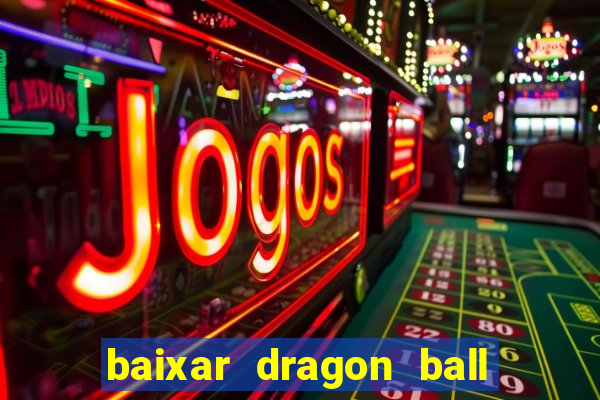 baixar dragon ball z dublado